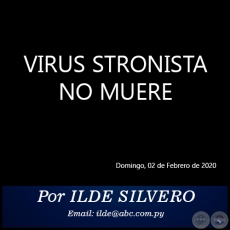VIRUS STRONISTA NO MUERE - Por ILDE SILVERO - Domingo, 02 de Febrero de 2020
